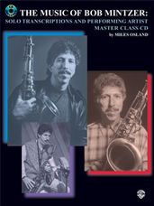 Music of Bob Mintzer, The -Solo Transcriptions & Performing Artist Master  class CD