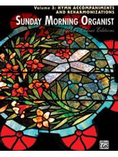 Sunday Morning Organist, Volume 3: Hymn Accompaniments and Reharmonizations [Organ]