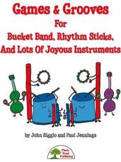 Games & Grooves For Bucket Band, Rhythm Sticks, And Lots Of Joyous Instruments